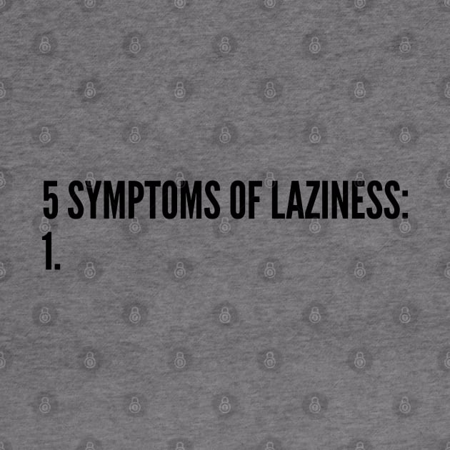 Witty - 5 Symptoms Of Laziness - Clever Joke Statement Humor Slogan Quotes by sillyslogans